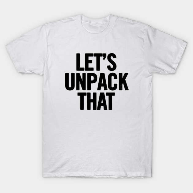 Let's Unpack That